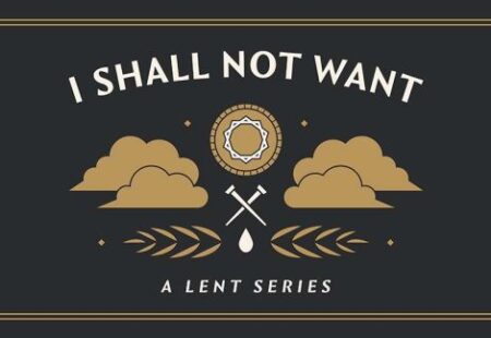 I Shall Not Want: Week 1