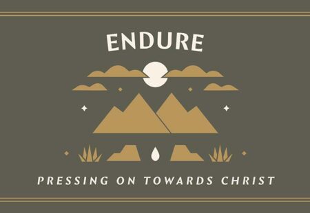 Endure: Pressing On Toward Christ: Week 5